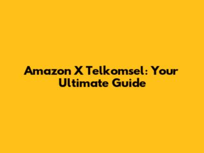 Amazon X Telkomsel: Your Ultimate Guide