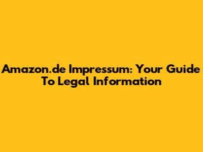 Amazon.de Impressum: Your Guide To Legal Information