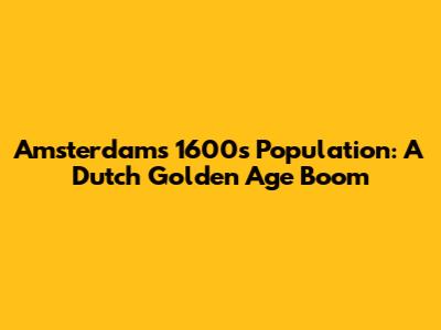 Amsterdam's 1600s Population: A Dutch Golden Age Boom