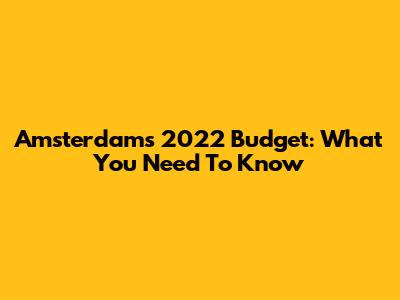 Amsterdam's 2022 Budget: What You Need To Know