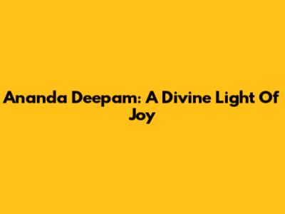 Ananda Deepam: A Divine Light Of Joy