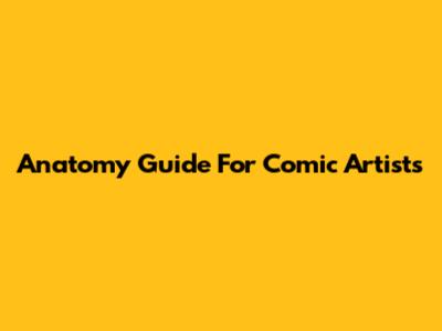 Anatomy Guide For Comic Artists