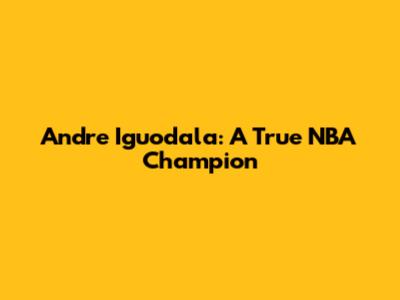 Andre Iguodala: A True NBA Champion