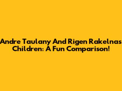 Andre Taulany And Rigen Rakelna's Children: A Fun Comparison!
