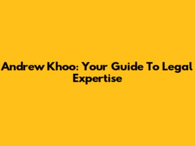 Andrew Khoo: Your Guide To Legal Expertise