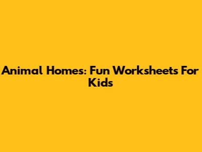 Animal Homes: Fun Worksheets For Kids