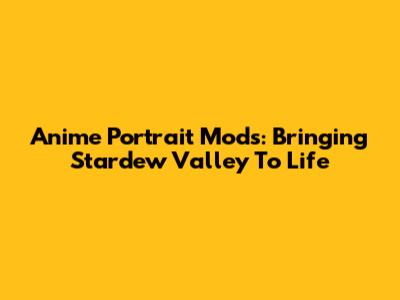 Anime Portrait Mods: Bringing Stardew Valley To Life