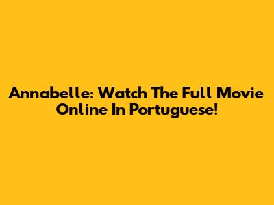 Annabelle: Watch The Full Movie Online In Portuguese!