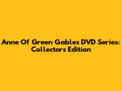 Anne Of Green Gables DVD Series: Collector's Edition