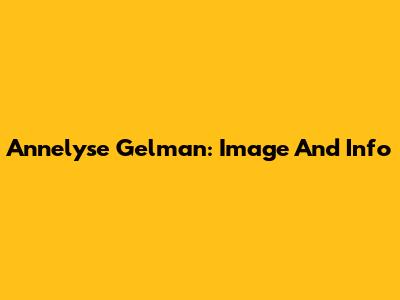 Annelyse Gelman: Image And Info