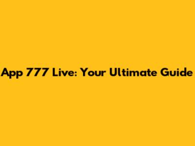 App 777 Live: Your Ultimate Guide