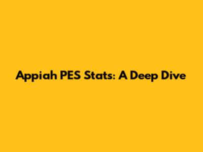 Appiah PES Stats: A Deep Dive