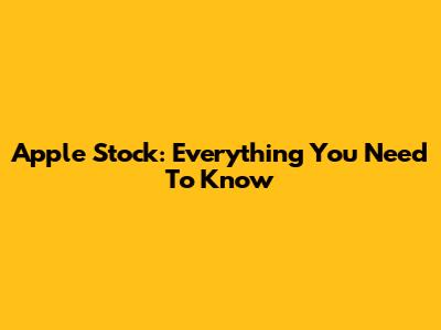 Apple Stock: Everything You Need To Know