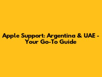 Apple Support: Argentina & UAE - Your Go-To Guide