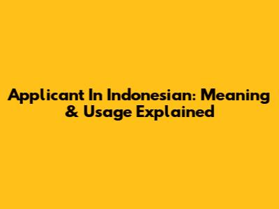 Applicant In Indonesian: Meaning & Usage Explained