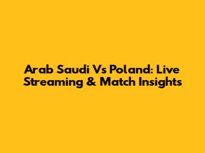 Arab Saudi Vs Poland: Live Streaming & Match Insights