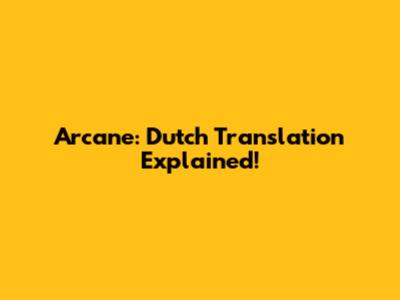 Arcane: Dutch Translation Explained!