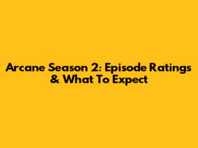 Arcane Season 2: Episode Ratings & What To Expect