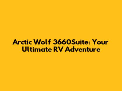 Arctic Wolf 3660Suite: Your Ultimate RV Adventure