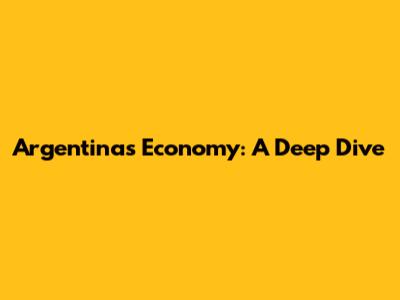 Argentina's Economy: A Deep Dive