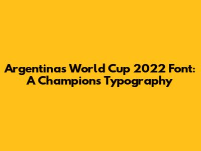 Argentina's World Cup 2022 Font: A Champion's Typography