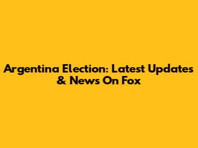 Argentina Election: Latest Updates & News On Fox