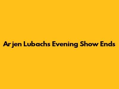 Arjen Lubach's Evening Show Ends