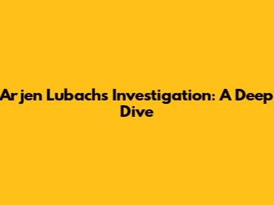Arjen Lubach's Investigation: A Deep Dive