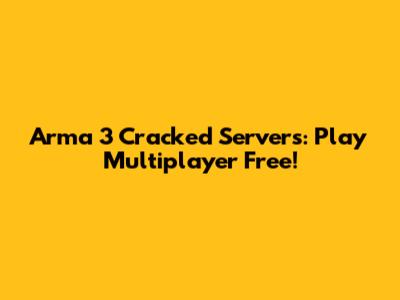 Arma 3 Cracked Servers: Play Multiplayer Free!