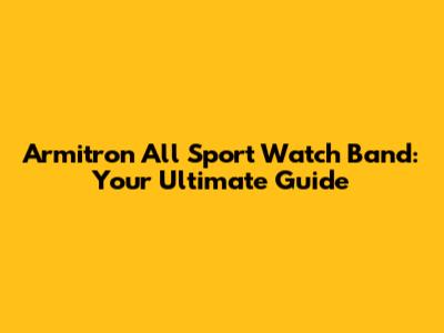Armitron All Sport Watch Band: Your Ultimate Guide