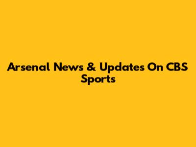 Arsenal News & Updates On CBS Sports
