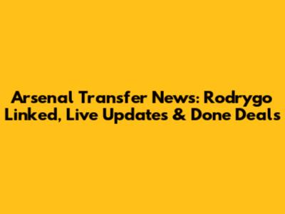 Arsenal Transfer News: Rodrygo Linked, Live Updates & Done Deals