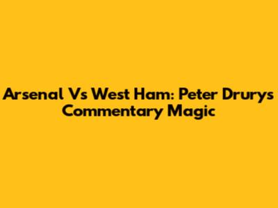 Arsenal Vs West Ham: Peter Drury's Commentary Magic