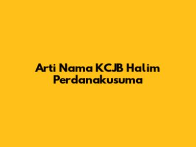 Arti Nama KCJB Halim Perdanakusuma