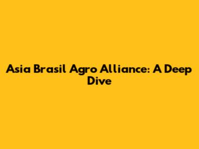 Asia Brasil Agro Alliance: A Deep Dive