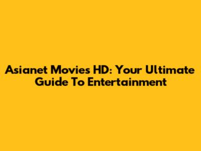 Asianet Movies HD: Your Ultimate Guide To Entertainment