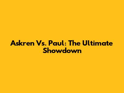 Askren Vs. Paul: The Ultimate Showdown