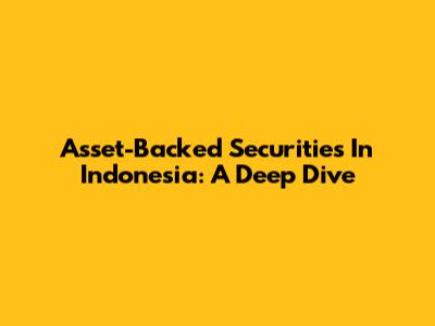 Asset-Backed Securities In Indonesia: A Deep Dive