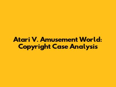 Atari V. Amusement World: Copyright Case Analysis