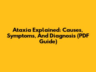 Ataxia Explained: Causes, Symptoms, And Diagnosis (PDF Guide)