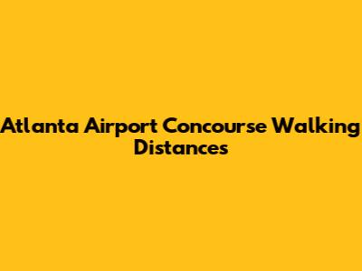 Atlanta Airport Concourse Walking Distances