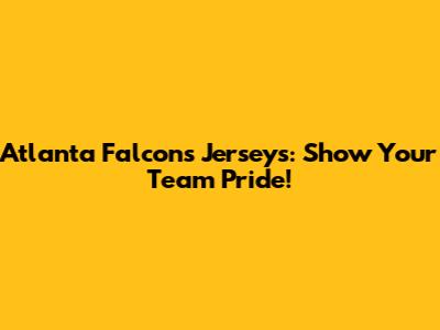 Atlanta Falcons Jerseys: Show Your Team Pride!