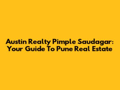 Austin Realty Pimple Saudagar: Your Guide To Pune Real Estate