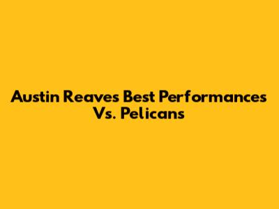 Austin Reaves' Best Performances Vs. Pelicans