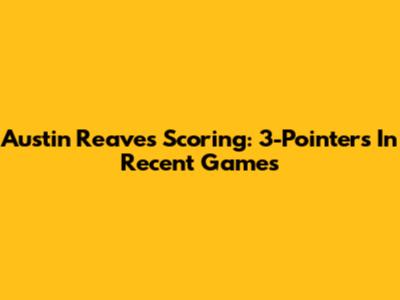 Austin Reaves' Scoring: 3-Pointers In Recent Games
