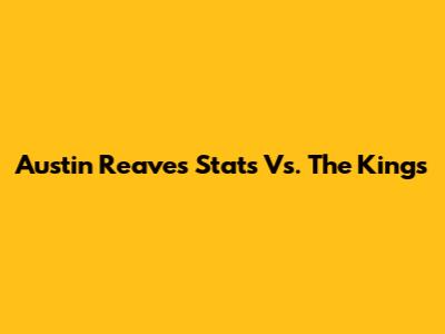 Austin Reaves' Stats Vs. The Kings