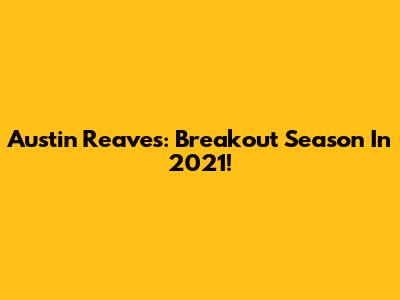 Austin Reaves: Breakout Season In 2021!