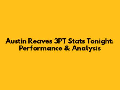 Austin Reaves 3PT Stats Tonight: Performance & Analysis