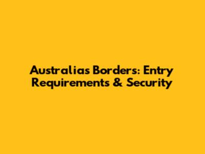 Australia's Borders: Entry Requirements & Security