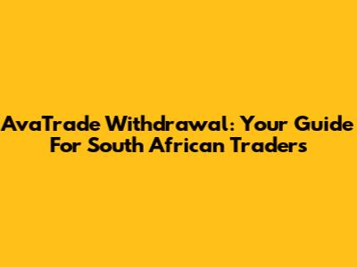 AvaTrade Withdrawal: Your Guide For South African Traders